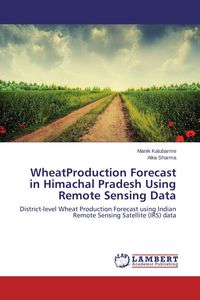 Produktbild: Wheat Production Forecast in Himachal Pradesh Using Remote Sensing Data