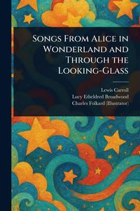 Produktbild: Songs From Alice in Wonderland and Through the Looking-Glass