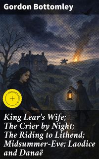 Produktbild: King Lear's Wife; The Crier by Night; The Riding to Lithend; Midsummer-Eve; Laodice and Dana&euml;