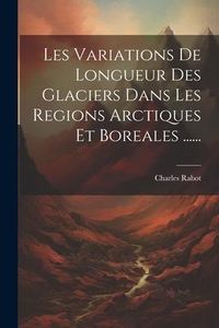 Produktbild: Les Variations De Longueur Des Glaciers Dans Les Regions Arctiques Et Boreales ......
