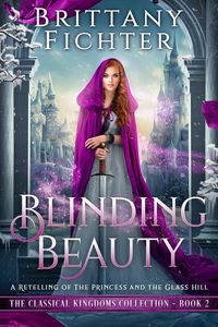 Produktbild: Blinding Beauty: A Clean Fairy Tale Retelling of The Princess and the Glass Hill (The Classical Kingdoms Collection, #2)
