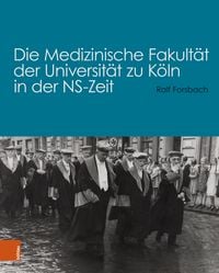 Produktbild: Die Medizinische Fakult&auml;t der Universit&auml;t zu K&ouml;ln in der NS-Zeit