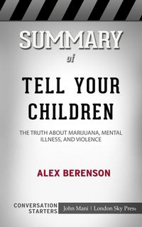 Bild vom Artikel Summary of Tell Your Children: The Truth About Marijuana, Mental Illness, and Violence: Conversation Starters vom Autor John Mani