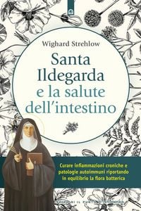 Produktbild: Santa Ildegarda e la salute dell'intestino. Curare infiammazioni croniche e patologie autoimmuni riportando in equilibro la flora batterica