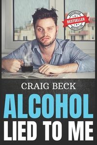 Bild vom Artikel Alcohol Lied to Me: The Intelligent Way to Escape Alcohol Addiction vom Autor Craig Beck