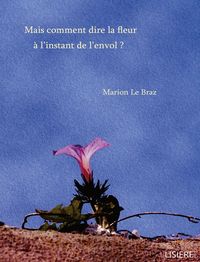 Produktbild: Mais comment dire la fleur &agrave; l'instant de l'envol ?