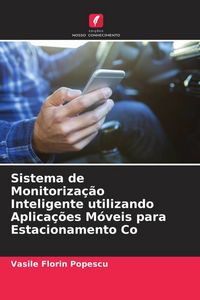 Produktbild: Sistema de Monitoriza&ccedil;&atilde;o Inteligente utilizando Aplica&ccedil;&otilde;es M&oacute;veis para Estacionamento Co