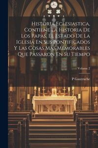 Produktbild: Historia Eclesiastica, Contiene La Historia De Los Papas, El Estado De La Iglesia En Sus Pontificados Y Las Cosas Mas Memorables Que Passaron En Su Ti