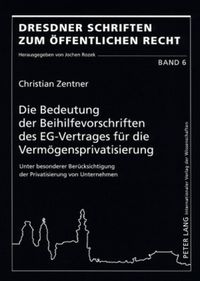 Produktbild: Die Bedeutung der Beihilfevorschriften des EG-Vertrages f&uuml;r die Verm&ouml;gensprivatisierung