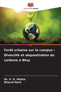 Produktbild: For&ecirc;t urbaine sur le campus : Diversit&eacute; et s&eacute;questration du carbone &agrave; Bhuj