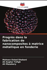 Produktbild: Progr&egrave;s dans la fabrication de nanocomposites &agrave; matrice m&eacute;tallique en fonderie