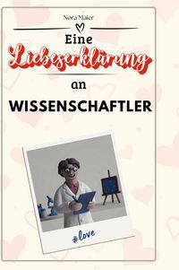 Produktbild: Eine Liebeserkl&auml;rung an Wissenschaftler