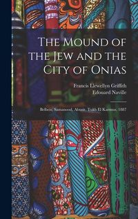 Produktbild: The Mound of the Jew and the City of Onias: Belbeis, Samanood, Abusir, Tukh El Karmus. 1887