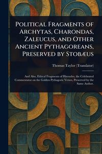 Produktbild: Political Fragments of Archytas, Charondas, Zaleucus, and Other Ancient Pythagoreans, Preserved by Stob&aelig;us