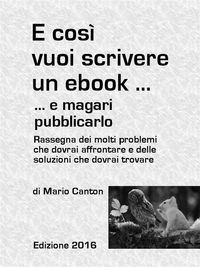 Produktbild: E cos&igrave; vuoi scrivere un ebook ... e magari pubblicarlo. Rassegna dei molti problemi che dovrai affrontare e delle soluzioni che dovrai trovare