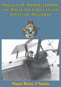 Produktbild: Angels Of Armageddon: The Royal Air Force In The Battle Of Megiddo [Illustrated Edition]