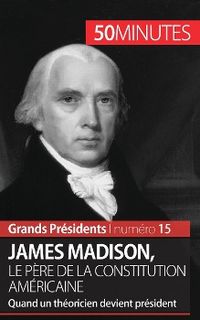Produktbild: James Madison, le p&egrave;re de la Constitution am&eacute;ricaine