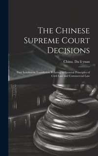 Produktbild: The Chinese Supreme Court Decisions: First Instalment Translation Relating to General Principles of Civil Law and Commercial Law