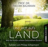 Produktbild: Und jetzt aufs Land - Wie die Natur unsere Gesundheit f&ouml;rdert