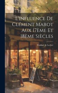 Produktbild: L'influence de Cl&eacute;ment Marot aux 17&egrave;me et 18&egrave;me Si&egrave;cles