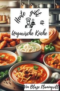 Produktbild: Heute gibt es - Ungarische K&uuml;che