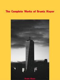 Produktbild: The Complete Works of Brantz Mayer