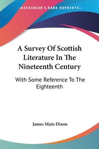 Produktbild: Dixon, J: Survey Of Scottish Literature In The Nineteenth Ce