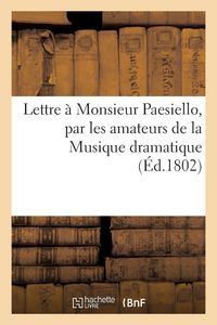 Produktbild: Lettre &agrave; Monsieur Paesiello, par les amateurs de la Musique dramatique