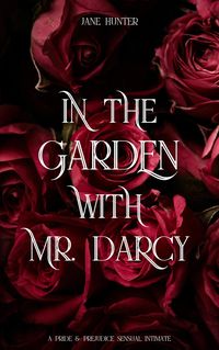 Produktbild: In the Garden With Mr. Darcy: A Pride and Prejudice Sensual Intimate (Discovering Pemberley, #2)