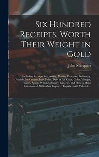 Produktbild: Six Hundred Receipts, Worth Their Weight in Gold