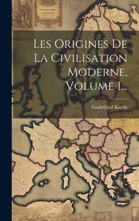 Produktbild: Les Origines De La Civilisation Moderne, Volume 1...