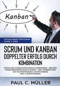 Produktbild: Scrum und Kanban - Doppelter Erfolg durch Kombination (Aktualisiert f&uuml;r Scrum Guide V. 2020)