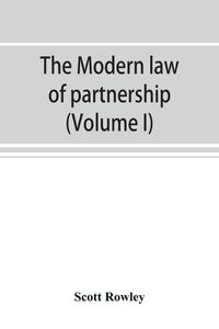Produktbild: The modern law of partnership, including a full consideration of joint adventures, limited partnerships, and joint stock companies, together with a tr