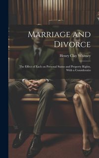 Produktbild: Marriage and Divorce: The Effect of Each on Personal Status and Property Rights, With a Consideratio