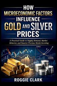 Produktbild: How Microeconomic Factors Influence Gold and Silver Prices