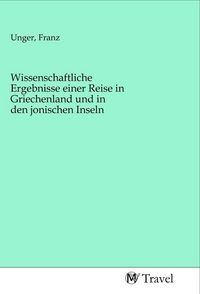 Produktbild: Wissenschaftliche Ergebnisse einer Reise in Griechenland und in den jonischen Inseln