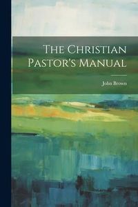 Produktbild: The Christian Pastor's Manual