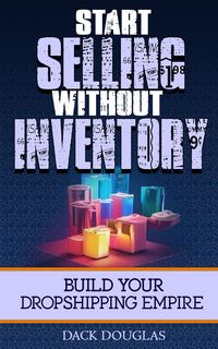 Produktbild: Start Selling Without Inventory: Build Your Dropshipping Empire