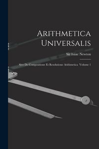Produktbild: Arithmetica Universalis: Sive De Compositione Et Resolutione Arithmetica Volume 1