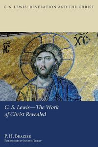 C.S. Lewis-The Work of Christ Revealed P. H. Brazier