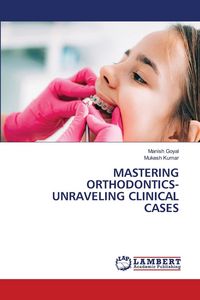 Produktbild: Mastering Orthodontics- Unraveling Clinical Cases