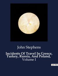 Produktbild: Incidents Of Travel In Greece, Turkey, Russia, And Poland,