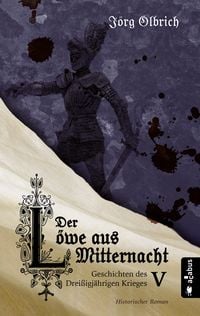 Produktbild: Der L&ouml;we aus Mitternacht. Geschichten des Drei&szlig;igj&auml;hrigen Krieges. Band 5