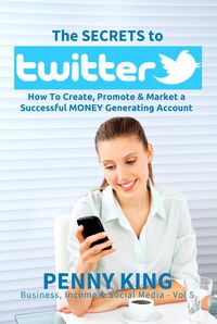 Produktbild: Twitter Marketing Business: The SECRETS to TWITTER: How To Create, Promote & Market a Successful MONEY Generating Account (Business, Income & Social M