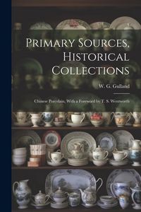 Produktbild: Primary Sources, Historical Collections: Chinese Porcelain, With a Foreword by T. S. Wentworth