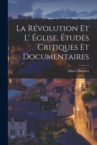 Produktbild: La R&eacute;volution et L' &Eacute;glise, &Eacute;tudes Critiques et Documentaires