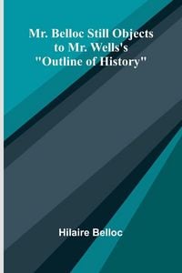 Produktbild: Mr. Belloc still objects to Mr. Wells's "Outline of history"