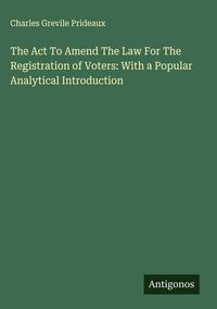 Produktbild: The Act To Amend The Law For The Registration of Voters: With a Popular Analytical Introduction