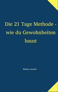 Produktbild: Die 21 Tage Methode - wie du Gewohnheiten baust