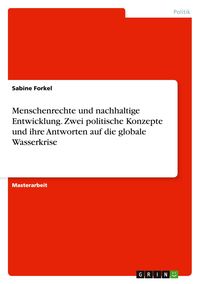 Produktbild: Menschenrechte und nachhaltige Entwicklung. Zwei politische Konzepte und ihre Antworten auf die globale Wasserkrise